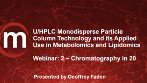 U/HPLC Monodisperse Particle Column Technology and its Applied Use in Metabolomics and Lipidomics Studies